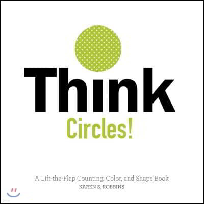 Think Circles!: A Lift-The-Flap Counting, Color, and Shape Book