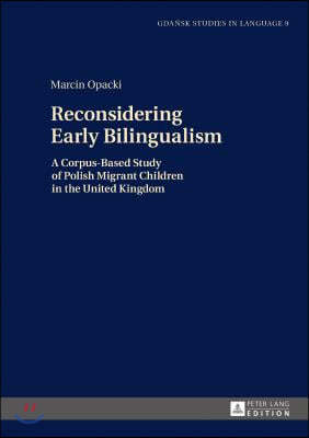 Reconsidering Early Bilingualism: A Corpus-Based Study of Polish Migrant Children in the United Kingdom