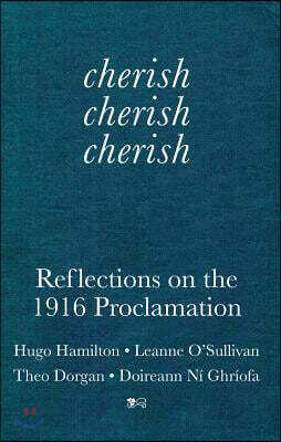 Cherish, Cherish, Cherish: Reflections on the 1916 Proclamation