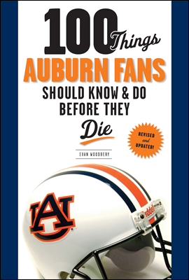 100 Things Auburn Fans Should Know & Do Before They Die