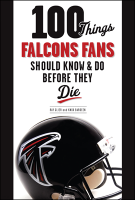 100 Things Falcons Fans Should Know & Do Before They Die