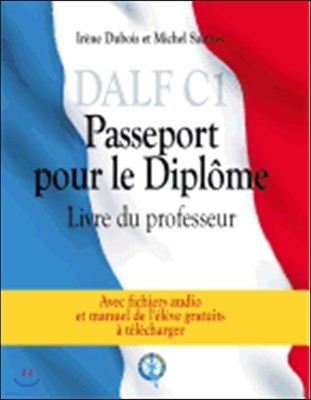 DALF C1 - Passeport pour le diplome: Livre du professeur