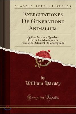 Exercitationes de Generatione Animalium: Quibus Accedunt Qu?dam de Partu; de Membranis AC Humoribus Uteri; Et de Conceptione (Classic Reprint)