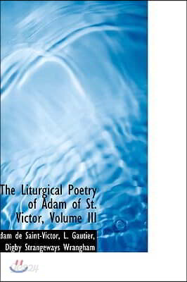 The Liturgical Poetry of Adam of St. Victor, Volume III