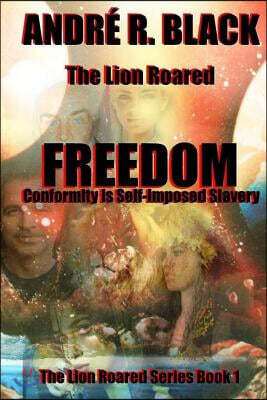 The Lion Roared FREEDOM: Conformity is Self-imposed Slavery