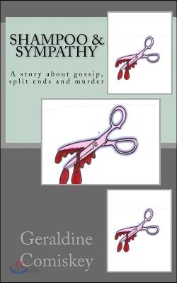 Shampoo & Sympathy: A story about gossip, split ends and murder