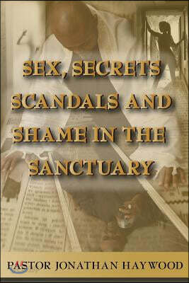 Sex, Secrets, Scandals, and Shame in the Sanctuary