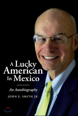 A Lucky American In Mexico: An Autobiography