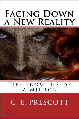 Facing Down a New Reality: Life from Inside a Mirror
