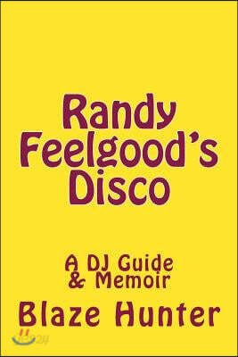 Randy Feelgood's Disco: A DJ Guide and memoir