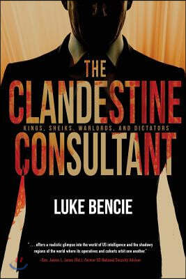The Clandestine Consultant: Kings, Sheiks, Warlords, and Dictators