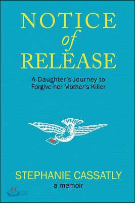Notice of Release: A Daughter's Journey to Forgive her Mother's Killer