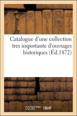 Catalogue d'une collection tres importante d'ouvrages historiques provenant des: bibliothèques réunies de Feu M.hiber et de Feu M. Barrière