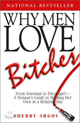 Why Men Love Bitches: From Doormat to Dreamgirl--A Woman's Guide to Holding Her Own in a Relationship