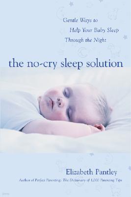 The No-Cry Sleep Solution: Gentle Ways to Help Your Baby Sleep Through the Night: Foreword by William Sears, M.D.