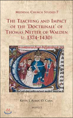 The Teaching and Impact of the 'Doctrinale' of Thomas Netter of Walden ...