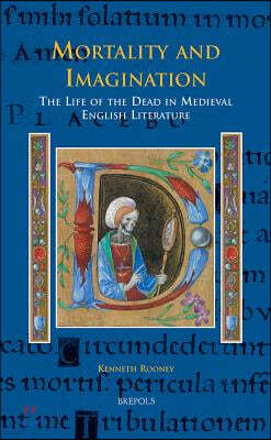 Mortality and Imagination: The Life of the Dead in Medieval English Literature