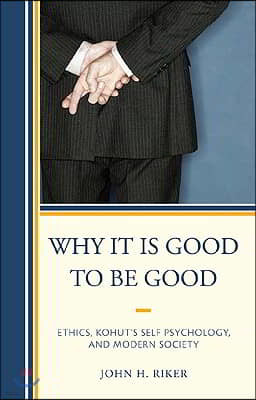 Why It Is Good to Be Good: Ethics, Kohut's Self Psychology, and Modern Society