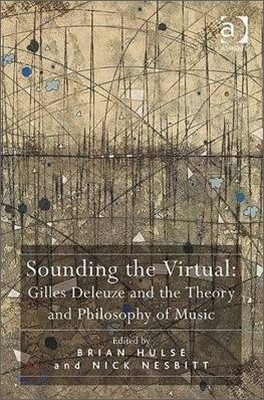 Sounding the Virtual: Gilles Deleuze and the Theory and Philosophy of Music