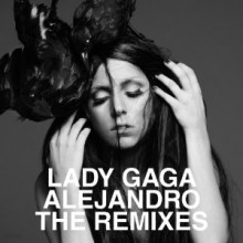 Lady Gaga - Alejandro: The Remixes