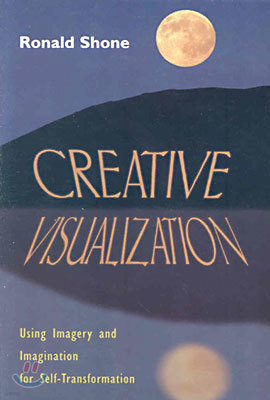 Creative Visualization: Using Imagery and Imagination for Self-Transformation