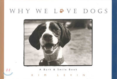 Why We Love Dogs: A Bark & Smile Book