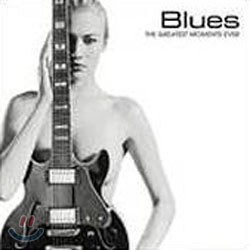 Blues : The Greatest Moments Ever