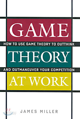 Game Theory at Work: How to Use Game Theory to Outthink and Outmaneuver Your Competition