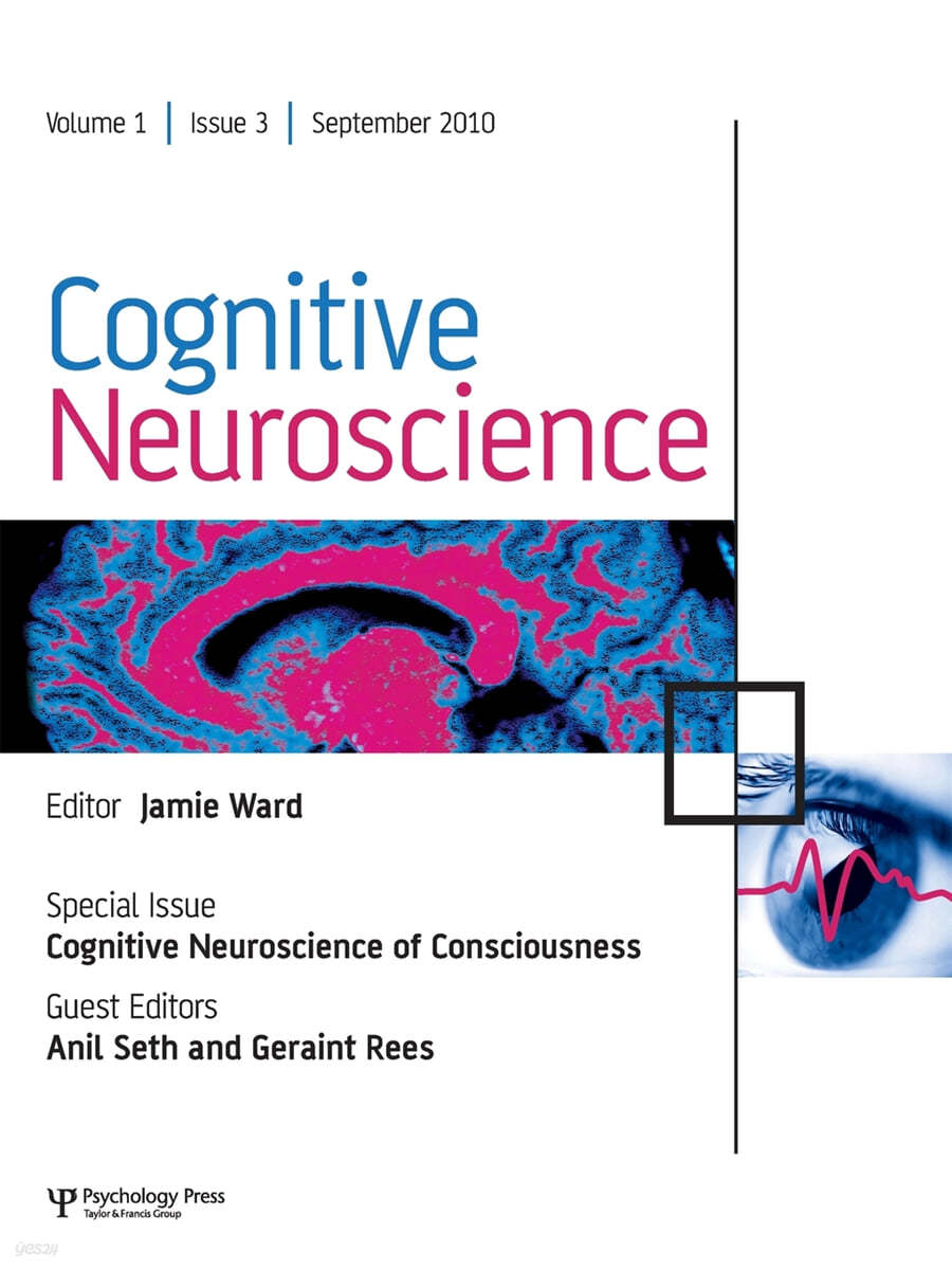 Cognitive Neuroscience of Consciousness: A Special Issue of Cognitive Neuroscience