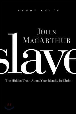 Slave, the Study Guide: The Hidden Truth about Your Identity in Christ