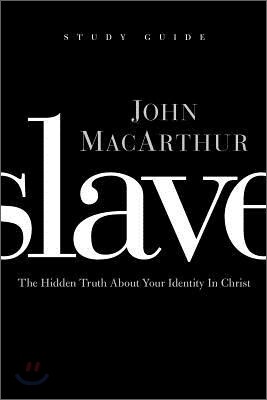 Slave, the Study Guide: The Hidden Truth about Your Identity in Christ