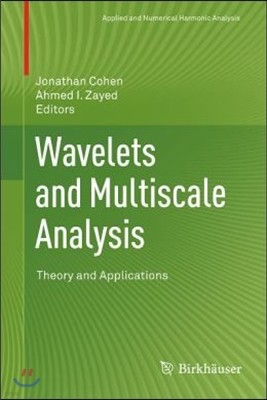 Wavelets and Multiscale Analysis: Theory and Applications