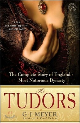The Tudors: The Complete Story of England's Most Notorious Dynasty