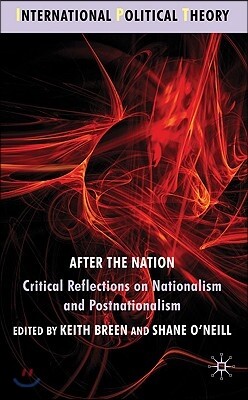 After the Nation?: Critical Reflections on Nationalism and Postnationalism