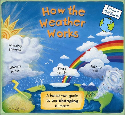 How the Weather Works: A Hands-On Guide to Our Changing Climate