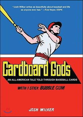 Cardboard Gods: An All-American Tale Told Through Baseball Cards