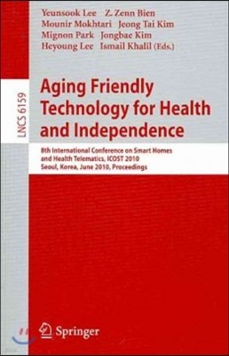 Aging Friendly Technology for Health and Independence: 8th International Conference on Smart Homes and Health Telematics, Icost 2010, Seoul, Korea, Ju