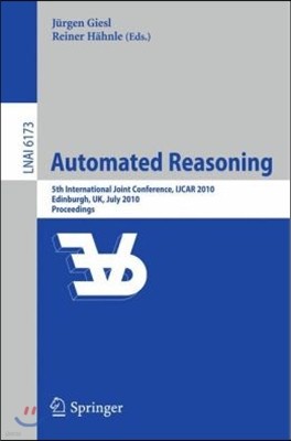 Automated Reasoning: 5th International Joint Conference, Ijcar 2010, Edinburgh, Uk, July 16-19, 2010, Proceedings