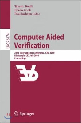 Computer Aided Verification: 22nd International Conference, Cav 2010, Edinburgh, Uk, July 15-19, 2010, Proceedings