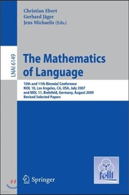 The Mathematics of Language: 10th and 11th Biennial Conference, Mol 10, Los Angeles, Ca, Usa, July 28-30, 2007 and Mol 11, Bielefeld, Germany, Augu