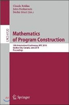 Mathematics of Program Construction: 10th International Conference, MPC 2010, Québec City, Canada, June 21-23, 2010, Proceedings