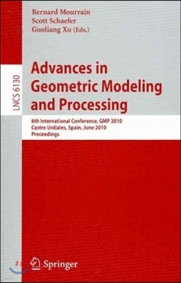 Advances in Geometric Modeling and Processing: 6th International Conference, GMP 2010, Castro Urdiales, Spain, June 16-18, 2010, Proceedings