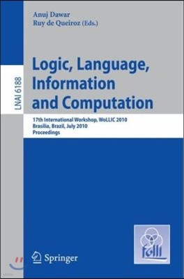 Logic, Language, Information and Computation: 17th International Workshop, Wollic 2010, Brasilia, Brazil, July 6-9, 2010, Proceedings