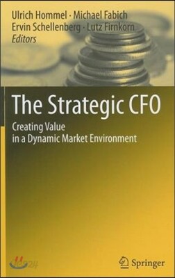 The Strategic CFO: Creating Value in a Dynamic Market Environment