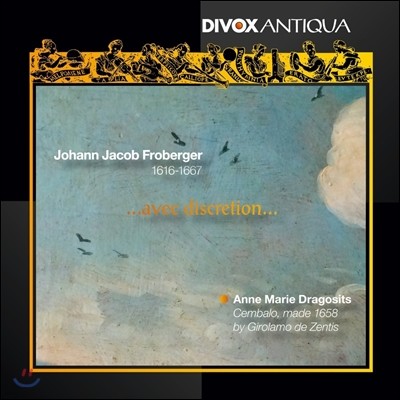 Anne Marie Dragosits κ: ǹ ǰ (Johann Jacob Froberger: Works for Harpsichord ...avec Discretion...) ȳ  
