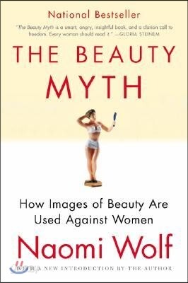 The Beauty Myth: How Images of Beauty Are Used Against Women