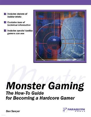 Monster Gaming: The How-To Guide for Becoming a Hardcore Gamer