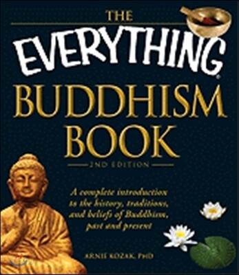 The Everything Buddhism Book: A Complete Introduction to the History, Traditions, and Beliefs of Buddhism, Past and Present