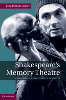 Shakespeare's Memory Theatre: Recollection, Properties, and Character