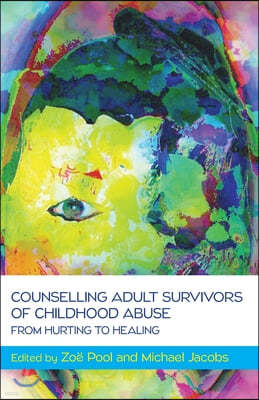 Counselling Adult Survivors of Childhood Abuse: From Hurting to Healing